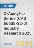 O-Acetyl-L-Serine (CAS 66638-22-0) Industry Research 2025: Global and Regional Market Trends 2019-2024 and Forecast to 2029- Product Image