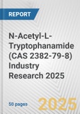 N-Acetyl-L-Tryptophanamide (CAS 2382-79-8) Industry Research 2025: Global and Regional Market Trends 2019-2024 and Forecast to 2029- Product Image