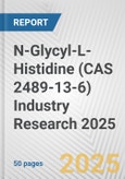 N-Glycyl-L-Histidine (CAS 2489-13-6) Industry Research 2025: Global and Regional Market Trends 2019-2024 and Forecast to 2029- Product Image