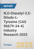 N,O-Diacetyl-3,5-Diiodo-L-Tyrosine (CAS 96679-34-4) Industry Research 2025: Global and Regional Market Trends 2019-2024 and Forecast to 2029- Product Image