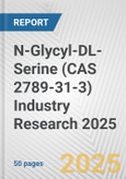 N-Glycyl-DL-Serine (CAS 2789-31-3) Industry Research 2025: Global and Regional Market Trends 2019-2024 and Forecast to 2029- Product Image