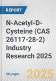 N-Acetyl-D-Cysteine (CAS 26117-28-2) Industry Research 2025: Global and Regional Market Trends 2019-2024 and Forecast to 2029- Product Image