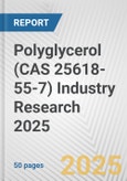 Polyglycerol (CAS 25618-55-7) Industry Research 2025: Global and Regional Market Trends 2019-2024 and Forecast to 2029- Product Image