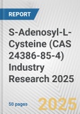 S-Adenosyl-L-Cysteine (CAS 24386-85-4) Industry Research 2025: Global and Regional Market Trends 2019-2024 and Forecast to 2029- Product Image