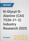 N-Glycyl-ß-Alanine (CAS 7536-21-2) Industry Research 2025: Global and Regional Market Trends 2019-2024 and Forecast to 2029- Product Image