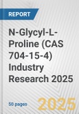 N-Glycyl-L-Proline (CAS 704-15-4) Industry Research 2025: Global and Regional Market Trends 2019-2024 and Forecast to 2029- Product Image