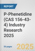 P-Phenetidine (CAS 156-43-4) Industry Research 2025: Global and Regional Market Trends 2019-2024 and Forecast to 2029- Product Image