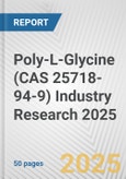 Poly-L-Glycine (CAS 25718-94-9) Industry Research 2025: Global and Regional Market Trends 2019-2024 and Forecast to 2029- Product Image