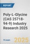 Poly-L-Glycine (CAS 25718-94-9) Industry Research 2025: Global and Regional Market Trends 2019-2024 and Forecast to 2029 - Product Thumbnail Image