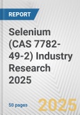 Selenium (CAS 7782-49-2) Industry Research 2025: Global and Regional Market Trends 2019-2024 and Forecast to 2029- Product Image