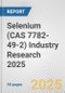 Selenium (CAS 7782-49-2) Industry Research 2025: Global and Regional Market Trends 2019-2024 and Forecast to 2029 - Product Image