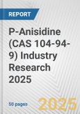 P-Anisidine (CAS 104-94-9) Industry Research 2025: Global and Regional Market Trends 2019-2024 and Forecast to 2029- Product Image