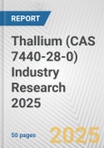 Thallium (CAS 7440-28-0) Industry Research 2025: Global and Regional Market Trends 2019-2024 and Forecast to 2029- Product Image