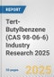 Tert-Butylbenzene (CAS 98-06-6) Industry Research 2025: Global and Regional Market Trends 2019-2024 and Forecast to 2029 - Product Image