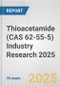 Thioacetamide (CAS 62-55-5) Industry Research 2025: Global and Regional Market Trends 2019-2024 and Forecast to 2029 - Product Image