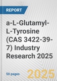 a-L-Glutamyl-L-Tyrosine (CAS 3422-39-7) Industry Research 2025: Global and Regional Market Trends 2019-2024 and Forecast to 2029- Product Image