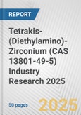 Tetrakis-(Diethylamino)-Zirconium (CAS 13801-49-5) Industry Research 2025: Global and Regional Market Trends 2019-2024 and Forecast to 2029- Product Image