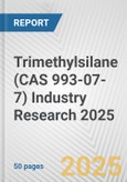 Trimethylsilane (CAS 993-07-7) Industry Research 2025: Global and Regional Market Trends 2019-2024 and Forecast to 2029- Product Image