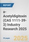 a-Acetyldigitoxin (CAS 1111-39-3) Industry Research 2025: Global and Regional Market Trends 2019-2024 and Forecast to 2029 - Product Image