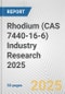 Rhodium (CAS 7440-16-6) Industry Research 2025: Global and Regional Market Trends 2019-2024 and Forecast to 2029 - Product Image