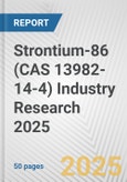 Strontium-86 (CAS 13982-14-4) Industry Research 2025: Global and Regional Market Trends 2019-2024 and Forecast to 2029- Product Image