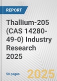 Thallium-205 (CAS 14280-49-0) Industry Research 2025: Global and Regional Market Trends 2019-2024 and Forecast to 2029- Product Image