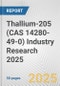 Thallium-205 (CAS 14280-49-0) Industry Research 2025: Global and Regional Market Trends 2019-2024 and Forecast to 2029 - Product Image