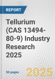 Tellurium (CAS 13494-80-9) Industry Research 2025: Global and Regional Market Trends 2019-2024 and Forecast to 2029- Product Image