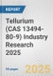 Tellurium (CAS 13494-80-9) Industry Research 2025: Global and Regional Market Trends 2019-2024 and Forecast to 2029 - Product Image