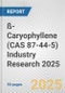 ß-Caryophyllene (CAS 87-44-5) Industry Research 2025: Global and Regional Market Trends 2019-2024 and Forecast to 2029 - Product Image