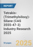 Tetrakis-(Trimethylsiloxy)-Silane (CAS 3555-47-3) Industry Research 2025: Global and Regional Market Trends 2019-2024 and Forecast to 2029- Product Image