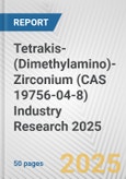 Tetrakis-(Dimethylamino)-Zirconium (CAS 19756-04-8) Industry Research 2025: Global and Regional Market Trends 2019-2024 and Forecast to 2029- Product Image