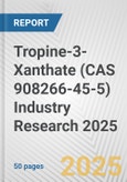 Tropine-3-Xanthate (CAS 908266-45-5) Industry Research 2025: Global and Regional Market Trends 2019-2024 and Forecast to 2029- Product Image