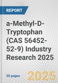 a-Methyl-D-Tryptophan (CAS 56452-52-9) Industry Research 2025: Global and Regional Market Trends 2019-2024 and Forecast to 2029- Product Image