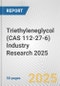 Triethyleneglycol (CAS 112-27-6) Industry Research 2025: Global and Regional Market Trends 2019-2024 and Forecast to 2029 - Product Image