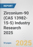 Zirconium-90 (CAS 13982-15-5) Industry Research 2025: Global and Regional Market Trends 2019-2024 and Forecast to 2029- Product Image