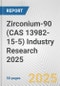 Zirconium-90 (CAS 13982-15-5) Industry Research 2025: Global and Regional Market Trends 2019-2024 and Forecast to 2029 - Product Image