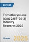 Trimethoxysilane (CAS 2487-90-3) Industry Research 2025: Global and Regional Market Trends 2019-2024 and Forecast to 2029 - Product Image