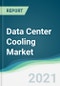 Data Center Cooling Market - Forecasts from 2021 to 2026 - Product Thumbnail Image