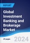 Global Investment Banking and Brokerage Market Summary, Competitive Analysis and Forecast to 2028 - Product Thumbnail Image