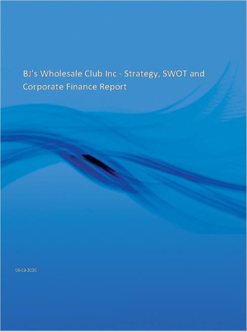 BJ's Wholesale Club Inc - Strategy, SWOT and Corporate Finance Report