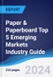 Paper & Paperboard Top 5 Emerging Markets Industry Guide 2019-2028 - Product Thumbnail Image