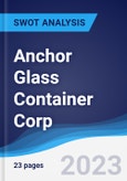 Anchor Glass Container Corp - Strategy, SWOT and Corporate Finance Report- Product Image