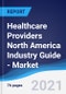 Healthcare Providers North America (NAFTA) Industry Guide - Market Summary, Competitive Analysis and Forecast to 2025 - Product Thumbnail Image