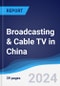 Broadcasting & Cable TV in China - Product Image