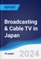 Broadcasting & Cable TV in Japan - Product Image