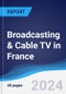 Broadcasting & Cable TV in France - Product Image