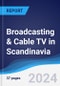 Broadcasting & Cable TV in Scandinavia - Product Image