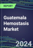 2025 Guatemala Hemostasis Market Database - 2024 Supplier Shares and Strategies, 2024-2029 Volume and Sales Segment Forecasts for 40 Coagulation Tests- Product Image