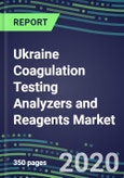 2020-2025 Ukraine Coagulation Testing Analyzers and Reagents Market Database, Shares and Segment Forecasts: Supplier Strategies, Emerging Technologies, Latest Instrumentation and Growth Opportunities- Product Image